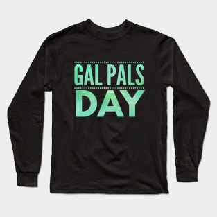 Gal Pals Day Long Sleeve T-Shirt